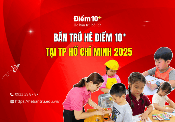 BÁN TRÚ HÈ ĐIỂM 10+ TẠI TP HỒ CHÍ MINH 2025 9 Bán trú hè Điểm 10+ tại TP Hồ Chí Minh 2025