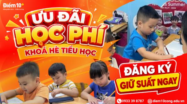 Ưu đãi học phí khóa hè tiểu học tại Điểm 10+ giảm đến 15% khi đăng ký trong tháng 7.